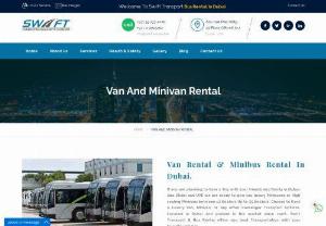 Van And Minivan Rental - Choose to Rent a Luxury Van, Minivan, or any other Passenger Transport Options. Located in Dubai and present in the market since 2006, Swift Transport & Bus Rental offers you best Transportation with your favorite vehicles.