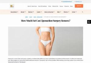 How Much Fat Can Liposuction Surgery Remove? - Liposuction is one of the most popular cosmetic procedures today. With many recent technological and technical advancements it has become increasingly safe. Many people who work out for months and see no results or fat reduction opt for this procedure. While looking up some key queries, many wonder about liposuction's amount of fat removed.

Prospective patients ask if liposuction can remove all the excess fat from various regions such as the abdomen, thighs, arms, etc. The answer is no. There