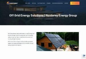 Off Grid Energy Solutions | Monterey Energy Group - Monterey Energy Group offers off-grid energy solutions that are professionally engineered signed and stamped designed for complete off-grid energy systems for homes. We can engineer energy infrastructures that completely remove any reliance on the state-controlled energy grid.