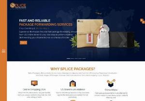 Splice Packages LLC - Package Forwarding Services From USA - Package forwarding services from USA with fast and low shipping rates. Splice Packages provides a USA address to receive and forward your packages anywhere in the world. A simple and easy way to ship packages from USA. We intend to shorten the distance between you and your shopping fantasies.
