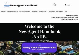 New Agent Handbook - The New Agent Handbook is the first handbook that is brand agnostic and solely dedicated to new real agents nationwide. Using linguistic training and microdata analysis, we ensure their survival for the first 12 months of business. The New Agent Handbook lays out tried and actual strategies using powerful resources and easy-to-use free tools. We host a free masterclass live on Zoom & Facebook every Friday 1-2 pm EST. We also host a free role-play room on Clubhouse from 8:30 to 9:30 am EST