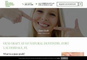 Gum Graft at Go Natural Dentistry - Suffering from gum recession? Undergo advanced gum graft treatments provided skillfully by Dr Yolanda Cintron of Go Natural Dentistry in Fort Lauderdale FL