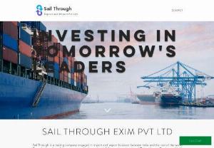 Sail Through Exim Pvt Ltd - Sail Through is a trading company engaged in import and export business between India and the rest of the world. Since the founding of the company, we've been closely following the principles of 'Being Honest, Passionate, Highly Efficient and Innovative' to provide top-level service and exquisite products for customers across the globe. 

 

We firmly believe that Credibility, Perfect Product and the right price is most essential to the sustainable development of the company. With Customer..