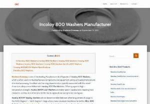 Incoloy 800 Washers Manufacturer - Ninthore Overseas is one of the leading Manufacturer And Exporter of Incoloy 800 Washers, which is often used in industrial furnace components and equipment, along with petrochemical and chemical processing. Excellent cold forming characteristics typically associated with the nickel-chromium alloys are exhibited with Incoloy 800 Flat Washers.