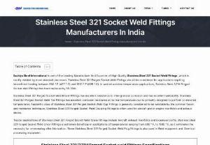 Stainless Steel 321 Socket Weld Fittings Manufacturer - Sachiya Steel International is one of the Leading Manufacturer And Exporter of High Quality Stainless Steel 321 Socket Weld Fittings, which is readily welded by most standard processes. Stainless Steel 321 Forged Socket Weld Fittings should be considered for applications requiring intermittent heating between 800 � F (427 � C) and 1650 � F (899 � C). In welded ambient temperature applications, Stainless Steel 321H Forged Socket Weld Fittings has been replaced by SS 304L.
