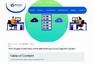 The 5 stages of planning and implementing a cloud migration project - Having a systematic plan for conducting a cloud migration project helps in streamlining processes while ensuring accountability at each step.