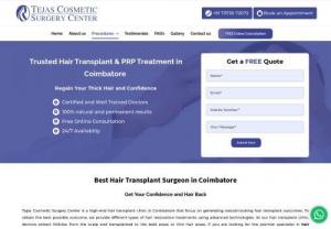Hair Transplantation Cost in Coimbatore - At Tejas Cosmetic Surgery Center, our certified experts actively provide the best hair transplantation and treatment at reasonable prices to our patients.Our comprehensive range of advanced treatments includes PRP, FUE, FUT, facial hair transplants, and a host of additional services tailored to meet your needs.