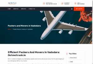 Packers And Movers in Vadodara - We have dedicated Packers and Movers Service in Vadodara. We have low cost packers and movers facilities for you. We provide nationwide packers and movers services from Noida to rest of India. It is very easy to book our trucks online with few steps. We have also a dedicated team who will assist you 24/7.