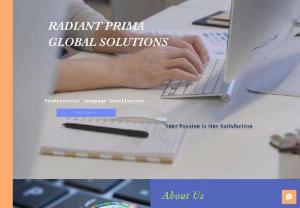 Radiant Prima Global Solutions - Radiant Prima Global Solutions was born as a translation service provider and, in order to meet our clients' demands, gradually expanded to localization, transcription services, voice overs, subtitling and multilingual services.