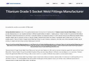 Titanium Grade 5 Socket Weld Fittings Manufacturer in India - Sachiya Steel International is one of the Leading Manufacturer And Exporter Of High Quality of Titanium Grade 5 Socket Weld Fittings, where we provide these products to our valuable clienteles in different specifications at industry - leading prices.