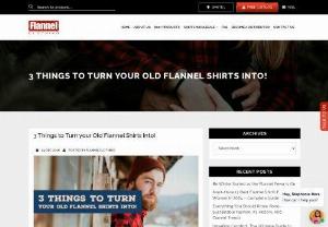 3 Things To Turn Your Old Flannel Shirts Into! - Get them out and try to make it happen and while you are at it, make sure that you thank every flannel clothing manufacturer for their great work with the fabric and apparel.