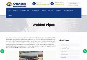 Welded Pipes Manufacturers In Mumbai - Omaa Metal Sources is one of the primary Manufacturer, Exporter and Supplier of High Quality ASTM A312 TP 304 Stainless Steel Pipes & Tubes. We give a wide extent of SS 304 Pipes and Tubes in Seamless, Welded, SAW, LSAW, DSAW, etc Our range incorporates SS 304 Pipes & Tubes. Open in different estimations & levels, these solidified steel predictable chambers and lines are comprehensively used in different organizations like power, planning, advancement and some more.
