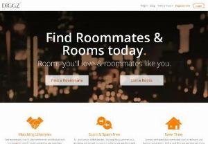 Diggz Roommate Finder - Diggz is a roommate finder that helps you find rooms for rent, fill an empty room, or pair up with someone to find a place. Diggz matches potential roommates with similar lifestyles and preferences, leveraging a proprietary matching algorithm. Interactions between users work in a tinder-esque style where both have to \