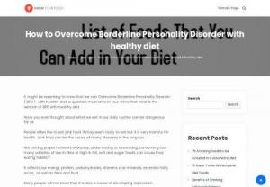 How to Overcome Borderline Personality Disorder with healthy diet - In this article, we are going to discuss the solution on How to Overcome Borderline Personality Disorder with healthy diet. As you know BPD is a mental disorder and food can contribute to the development, prevention, and management of BPD.