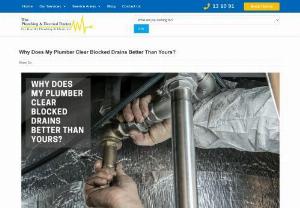 Why Does My Plumber Clear Blocked Drains Better Than Yours? - How do you feel when you have blocked drains? Do you panic & call a plumber to fix the problem? Why does my plumber clear blocked drains better than yours?