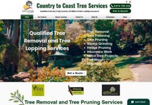 Country to Coast Tree Services - With years of experience in tree services, tree lopping, land management and arboriculture, our qualified tree professionals provide quality tree services in a safe and considerate way. From small trees to big trees, we are fully insured and can help you with your job. We are qualified, equipped and insured to work on high trees as well.