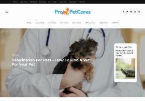 Pro Pet Cares - Are you a pet lover or pet owner? ProPetCares is the perfect place for you to know ideas & tips about pet care, foods, health more.
