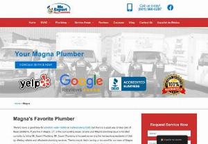 Magna Plumbing - Mr. Expert Plumbing provides and specializes in Magna plumbing, repairs, replacements, maintenance and drain cleaning services. Our team of licensed plumbing technicians are here to assist you the best way possible and fix any Magna plumbing job right the first time.