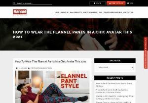 How To Wear The Flannel Pants In a Chic Avatar This 2021 - The leading flannel pajama pants bulk manufacturers are bringing in new designs and the wholesale prices are very affordable too, which will help you stock up for the store.