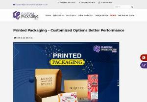 Printed Packaging - Customized Options Better Performance - Every item is going to look super great in Printed Packaging. However, without a packaging, the products are never going to look appealing. Brands must focus on the options for the sake of their products.