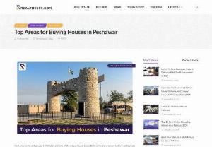 Realtors - Do you wish to live in Peshawar? Is it your dream to buy a house in Peshawar? read this blog on top areas for buying houses in Peshawar