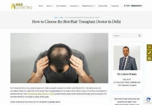 How to Choose the Best Hair Transplant Doctor in Delhi? - A hair transplant is a permanent cure for baldness. However, the success of the surgery depends on the expertise of the plastic surgeon. Not all plastic surgeons are experienced in hair transplant surgery. It is essential to choose the best hair transplant surgeon with a period of excellence and expertise in hair transplant surgery. Let us know more through this blog.