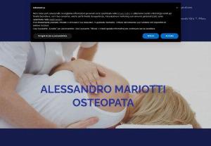 Alessandro Mariotti Osteopath - Manual therapy aimed at maintaining optimal health and correcting the causes that generate pain.
The treatment is suitable for all ages.