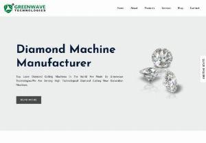 Diamond Machine Manufactrer - Greenwave Technologies one of trusted diamond machine manufacturer company in India.Laser diamond machine for cutting & polishing of diamond.