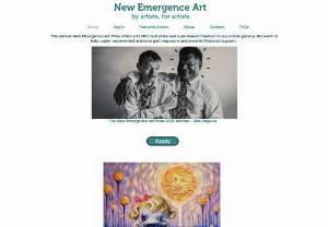 New Emergence Art - New Emergence Art is an art platform intended to help showcase and support living artists around the world. We want to help under represented artists to gain exposure. 
As working artists ourselves, we have experienced the struggles of trying to obtain exposure and financial security during the early years of our careers. We want to empower talented emerging artists by providing a cash prize to enable practitioners to off set some the costs of materials, working or simply to encourage artists..