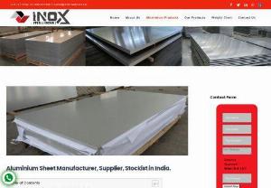 Buy Top Quality Aluminium Sheets at lowest prices - Inox Steel India is one of the biggest leading Aluminium Sheet Manufacturers in India. 
Inox India Steel has substantial expertise in the manufacturing and supplying of all sorts of Aluminium Sheets & Plates . 
Inox Steel India is the biggest Aluminium Sheet Manufacturers in India and an Authorized Wholesale Dealer and aluminium sheet supplier in mumbai.