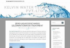 Kelvin Water Technologies Pvt. Ltd. - Zero liquid discharge (ZLD) is an advanced and effective Wastewater Treatment method by removing salts, cations & anions from wastewater. It uses the latest ion exchange technology for the treatment of wastewater and maximizes the quantity of freshwater with minimum liquid discharge.
