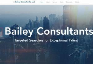 Bailey Consultants - When ads and job boards aren't enough to make a successful impact on your management and sales team, we have what it takes to get you to the next level. We care about what is important to you and we listen. We have proven processes to ensure that we know exactly what the right candidate looks like for you and that they will fit your expectations and corporate culture as well as the technical skills and experience you require.