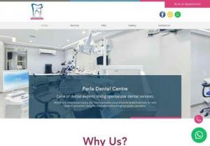 Perla Dental Centre - Perla Dental Centre Zone of dental experts doing spectacular dental services. Welcome to Perla Dental Centre. Our Centre provides comprehensive dental treatment, for both children and adults, using the most advanced and highest quality specialties.