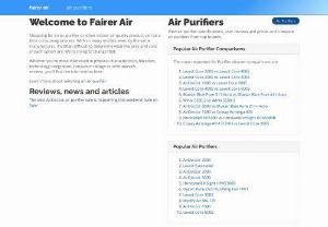 Air Purifier Reviews | Fairer Air - Air purifier reviews and comparisons from top air purifier and indoor air quality brands. Hands on reviews and head-to-head feature comparisons including pros, cons, standout features and our editor\'s buying recommendation.