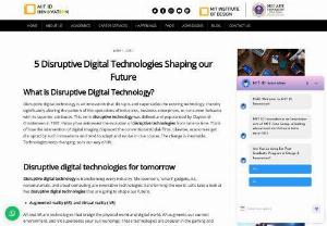 5 Disruptive Digital Technologies Shaping our Future - Here are 5 disruptive digital technologies that are going to shape our future.