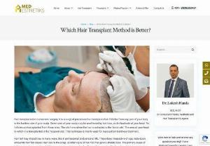 Which Hair Transplant Method is Better? - The prominent and effective hair transplant techniques include follicular unit extraction (FUE) and follicular unit transplantation (FUT). They mainly differ in the pattern of hair follicles extraction from the donor site.
