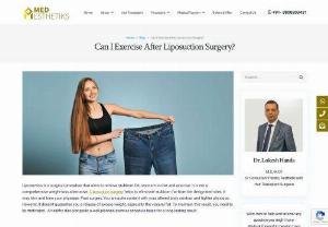 Can I Exercise After Liposuction Surgery in Delhi? - Liposuction surgery has shown that exercise is necessary to prevent the relapse of fat deposition, post-procedure. Many patients who underwent liposuction surgery have assumed their bodies would retain the same physique and contour.