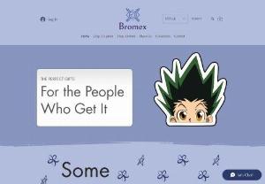 Bromex Stickers - We are a small sticker company based in Michigan. Our main goal is to bring high quality stickers at an affordable price. We make anime, doodles, and custom stickers.