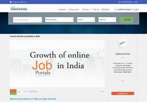Growth of online job portals in India - india on jobs is prominent job portal in india which provide to people ease and convenience and an opportunity to apply for jobs from their personal computers and that too without any charge.

It also proved convenient for the companies willing to hire fresh and skilled talent.
Hence, this job portals developed themselves as a connecting platform for the organizat