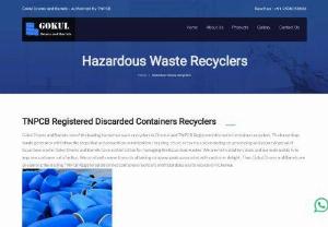 Hazardous waste recyclers in Chennai - Gokul Drums and Barrels one of the leading hazardous waste recyclers in Chennai and TNPCB Registered discarded containers recyclers. We have authorization for managing the hazardous wastes.