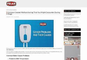 Common Geyser Malfunctioning That You Might Encounter During Usage - Most people face some very common problems with their water heater and it should be taken care of immediately. Make sure to invest in 5 star rated geysers.
