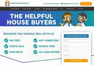 The Helpful House Buyers - Helpful House Buyers buy Houses fast on cash Anywhere In and Around the Greater Toronto Area and Southern Ontario. Check Out How Our Process Works.