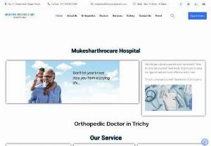 Best orthopedic hospital in Trichy - Dr. Mukesh Arthrocare - Mukesh Arthro care is one of the Best Ortho Care hospitals in Trichy. We Specialise in Trauma Care Orthopedic Surgery, Knee Replacement Surgery, Physiotherapy Treatment, Hip Replacement Surgery, Radiology Treatment, Robotic Joint Replacement. Bone Related Injuries We have best Orthopaedic Doctors/Surgeons.