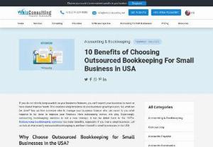 10 Benefits Of Choosing Outsourced Bookkeeping For Small Business In USA - Outsourced bookkeeping is becoming the need of the hour for many small businesses in the USA. Let us understand the behi9nd the same in this article.