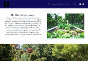 The Blue Narwhal Garden - The Blue Narwhal Garden teaches a holistic way of planting seeds and plants and harnesses the home seasons forces of nature to yield food, water, sunlight, and shade to provide all that your garden needs to function efficiently.