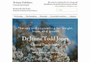 Dr Jenna Todd Jones, Clinical Pyschologist - Dr Jenna Todd Jones (psychologist) providing short-term and long-term therapy and counselling for anxiety, depression, relationships, health difficulties, brain injury and disease, and dementia. Available in Bristol, the South West, and UK wide. Weekly, fortnightly, or monthly talking therapy sessions lasting 50 minutes. Approaches include mindfulness, Cognitive Behavioural Therapy (CBT), Acceptance and Commitment Therapy (ACT), Compassion Focused Therapy (CFT), Cognitive Analytic T