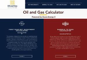 Oil and Gas Calculator - Oil and Gas Calculators. This is a free resource we have created so you can get a visual look of how tax benefits and oil price affect you financially. Oil prices constantly change along with how the tax benefits increase your rate of return, we wanted to make this easier for YOU!