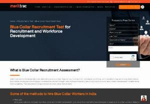 Blue Collar Recruitment Assessment - Use blue collar requirement test by MeritTrac for assessing blue-collar workforce. Blue collar assessment is specially crafted to help small and medium organizations identify the competencies that a leader is expected to possess. Request for more info!