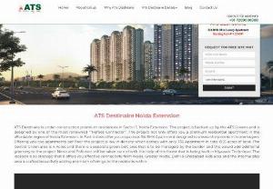 ATS Destinaire In Noida Extension - ATS Destinaire is a new launch Best residential project located in Sector 1, Noida Extension by ATS Group. ATS Destinaire Offers 3BHK, 4BHK Luxury Apartments with classy amenities. ATS Destinaire as a builder has been successfully delivering premium apartments in Noida and the entire Delhi NCR region.