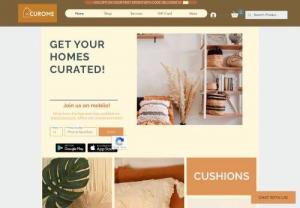 Curome - Get your homes curated with aesthetics like Minimalist bohemian, Urban Farmhouse, Casual Coastal, Basic Biophile, Modern Mid-century and Global Indian. To build interior design spaces from scratch, work as a stylist for Interior Styling , and also offer 'one of a kind' home decor and lifestyle products.